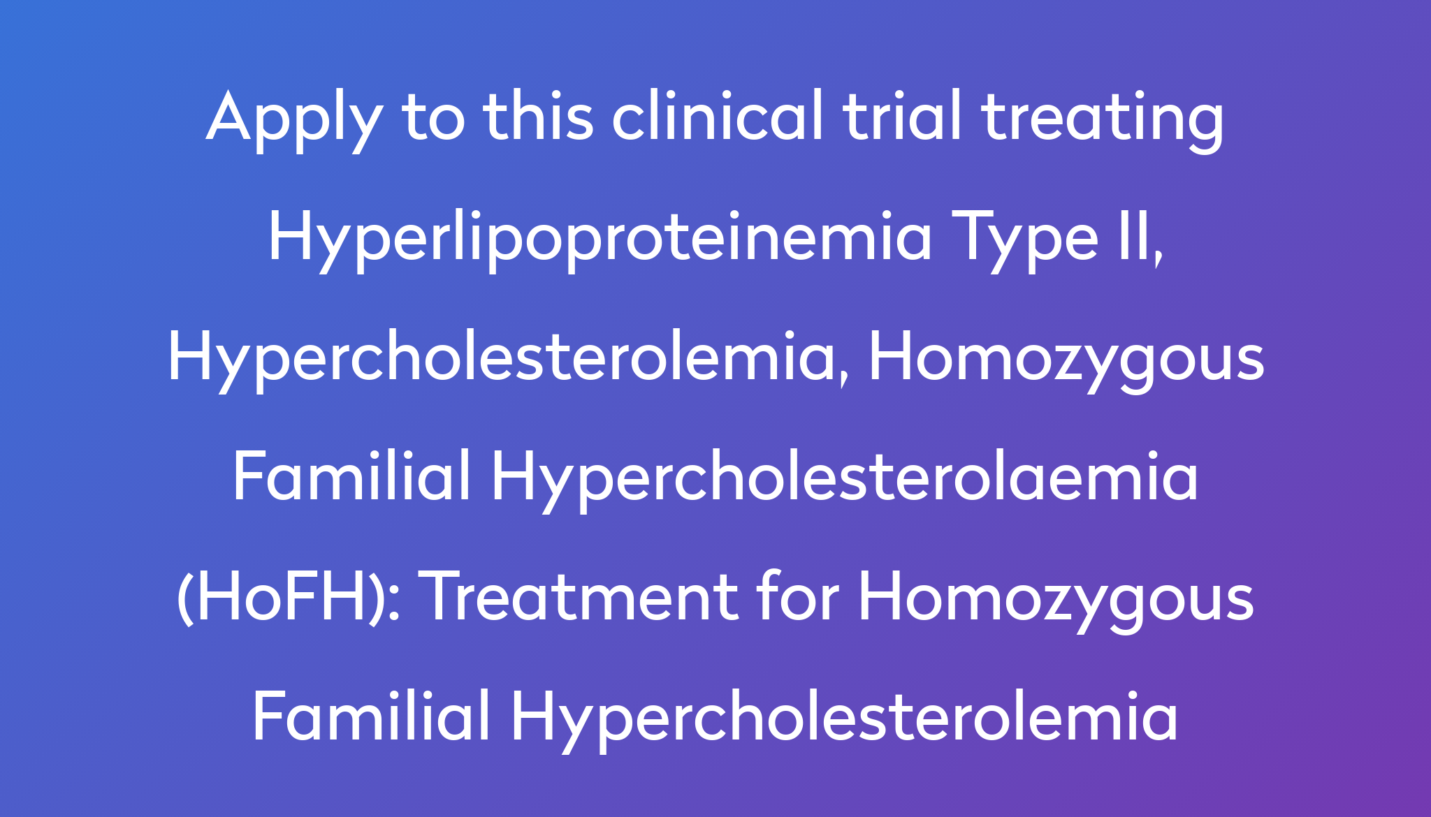 Treatment For Homozygous Familial Hypercholesterolemia Clinical Trial 2022 Power 0516